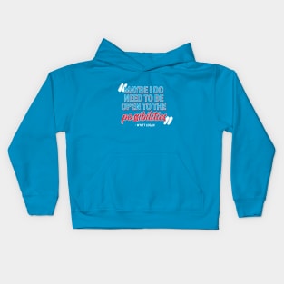 Maybe I Do Need to Be Open to the Possibilities Kids Hoodie